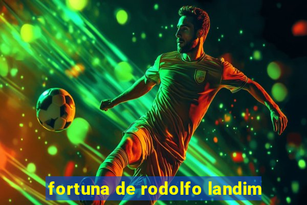 fortuna de rodolfo landim